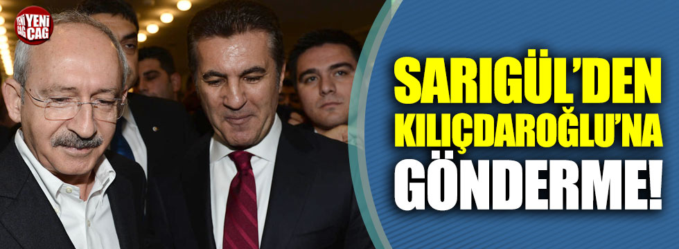 Mustafa Sarıgül'den Kılıçdaroğlu'na gönderme!