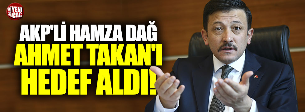 AKP'li Hamza Dağ, Yeniçağ yazarı Ahmet Takan'ı hedef aldı