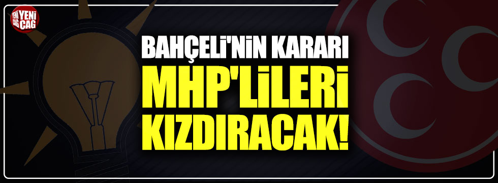 Bahçeli'nin kararı MHP'lileri kızdıracak!