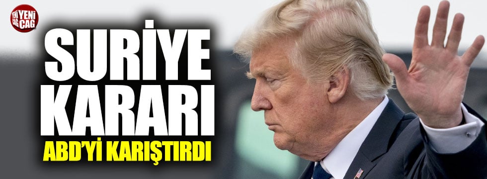 Trump'ın Suriye kararı ABD'yi karıştırdı