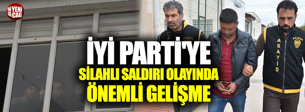 İYİ Parti ilçe binasına silahla saldırı şüphelisi yakalandı