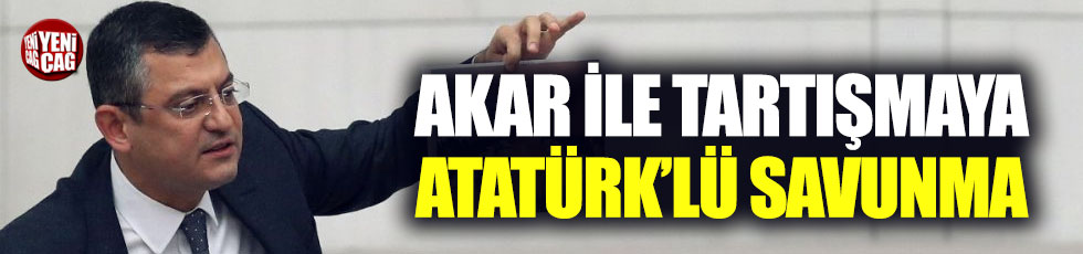 CHP'li Özel'den 'Akar' tartışmasına Atatürk örneği