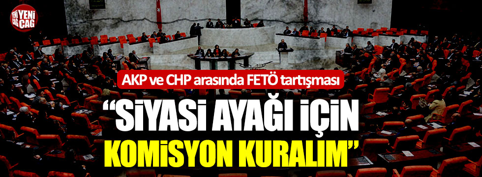 AKP ve CHP arasında FETÖ tartışması!