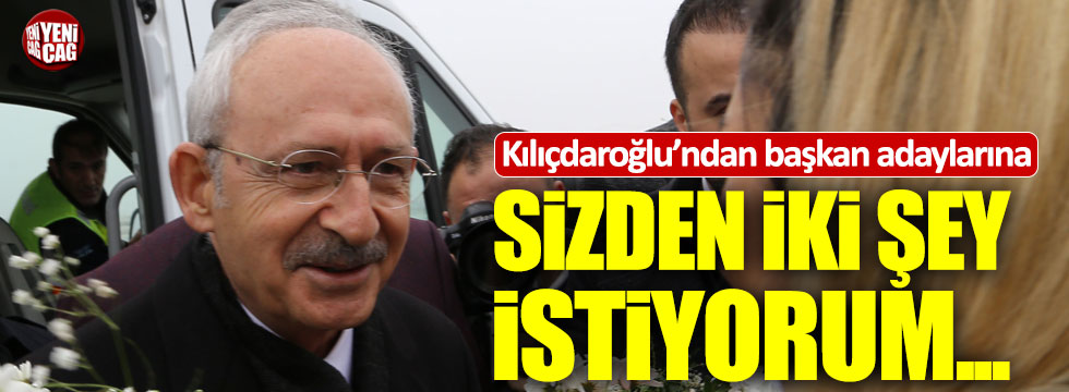 Kılıçdaroğlu'ndan başkan adaylarına: "Sizden iki şey istiyorum..."