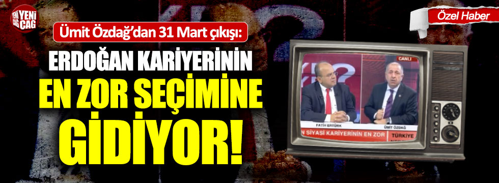 Ümit Özdağ: "Erdoğan en zor seçimine girecek"