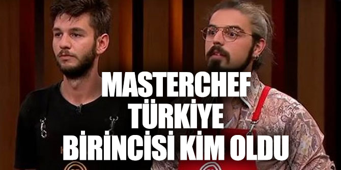 MasterChef Türkiye'de kim birinci oldu?