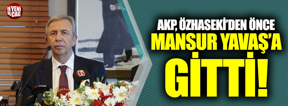 AKP, Özhaseki'den önce Mansur Yavaş'a gitti