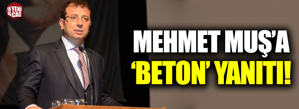 Ekrem İmamoğlu'ndan Mehmet Muş'a 'beton' yanıtı!