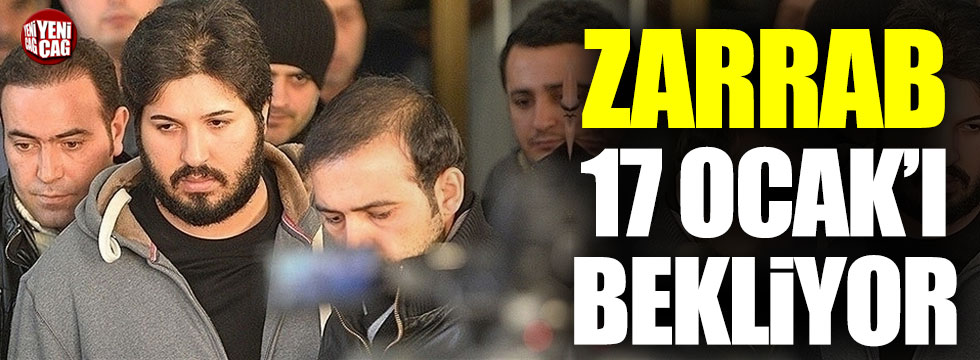 Reza Zarrab 17 Ocak'ı bekliyor