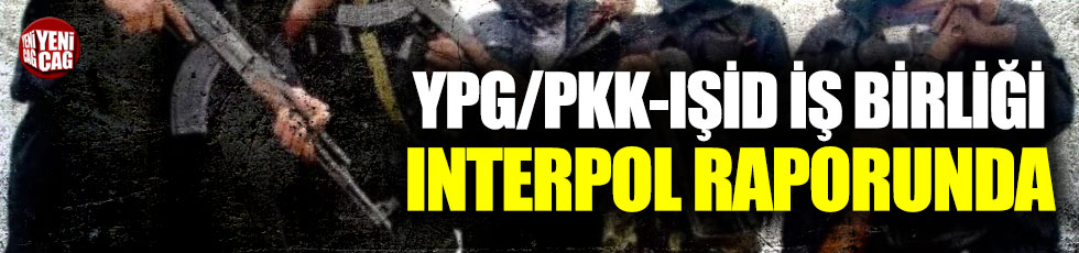 YPG/PYD/PKK'nın IŞİD ile iş birliği Interpol raporunda