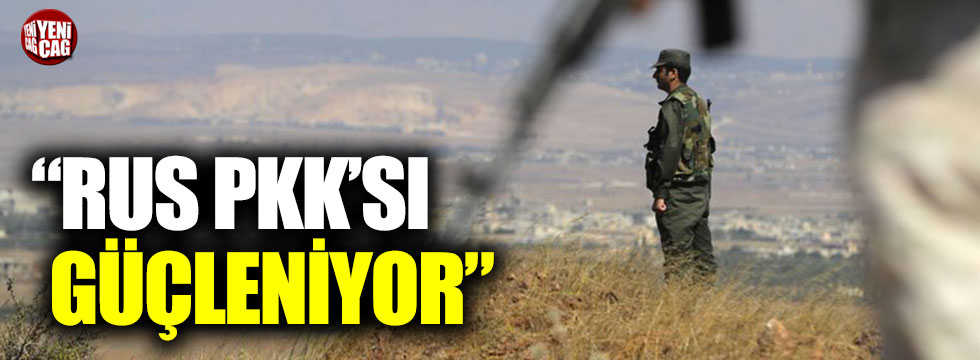 "Rus PKK'sı güçleniyor"