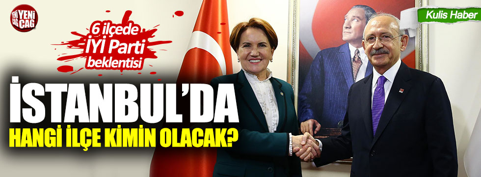 İş birliğinde İstanbul’daki ilçeler kimin olacak?