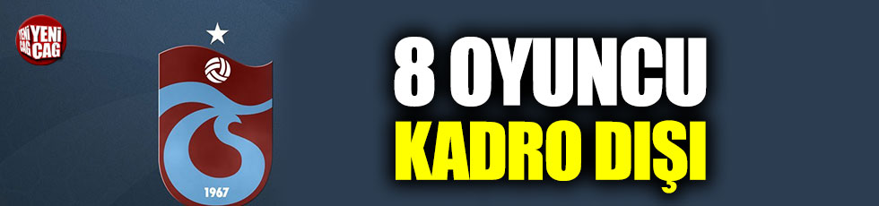 Trabzonspor’da 8 oyuncu kadro dışı