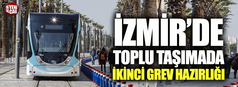 İzmir'de metro ve tramvay personeli de greve hazırlanıyor
