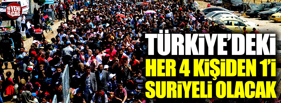 Türkiye'deki her 4 kişiden 1'i Suriyeli olacak!