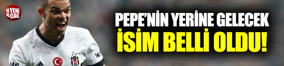 Beşiktaş'ta Pepe'nin yerine o isim