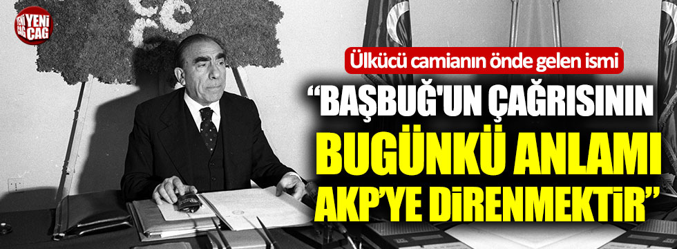 Atila Kaya: "Başbuğ'un çağrısının bugünkü anlamı AKP'ye direnmektir"