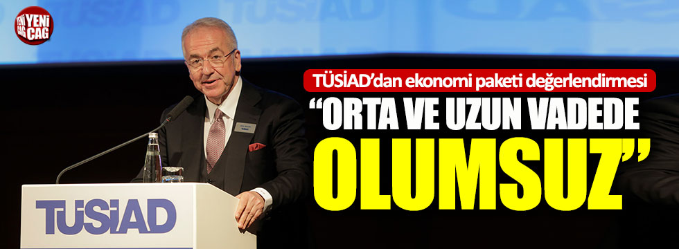 TÜSİAD Başkanı Bilecik: Ekonomi paketleri orta ve uzun vadede olumsuz