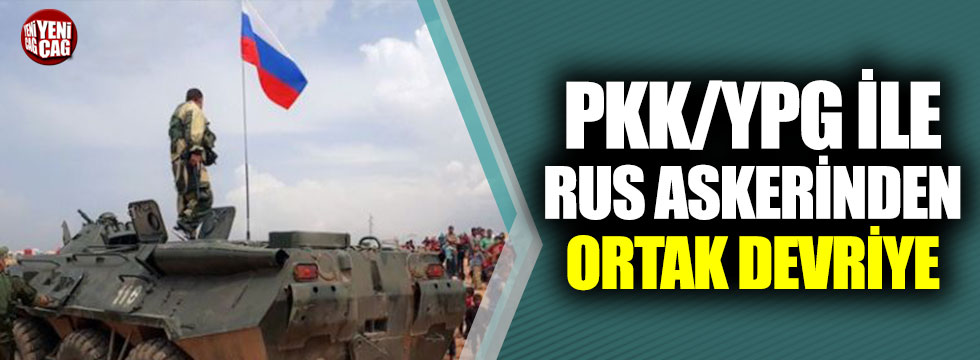 PKK/YPG ile Rus askerinden ortak devriye