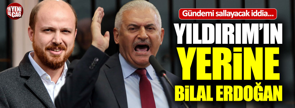 "Binali Yıldırım'ın yerine Bilal Erdoğan" iddiası
