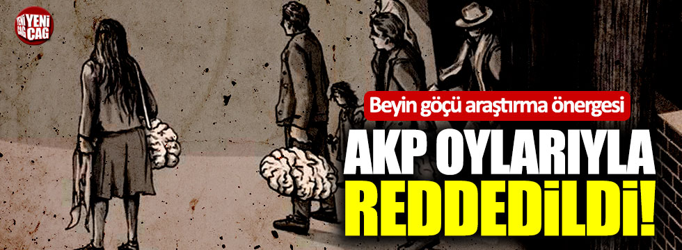 Beyin göçü araştırma önergesi AKP'nin oylarıyla reddedildi!
