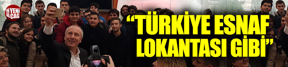 Muharrem İnce: "Türkiye aynı esnaf lokantası"