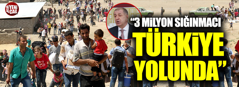 Ümit Özdağ: "3 milyon sığınmacı Türkiye yolunda"