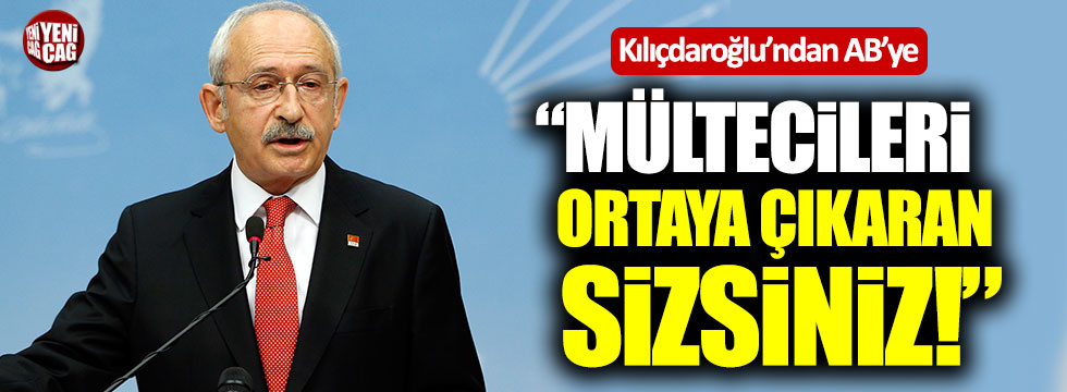 Kılıçdaroğlu: "Mültecileri ortaya çıkaran sizsiniz"