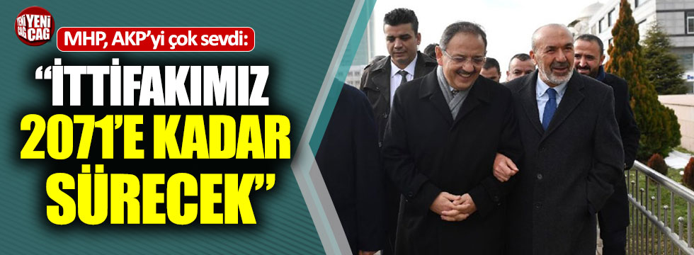 MHP, AKP’yi çok sevdi: “İttifakımız 2071’e kadar sürecek”