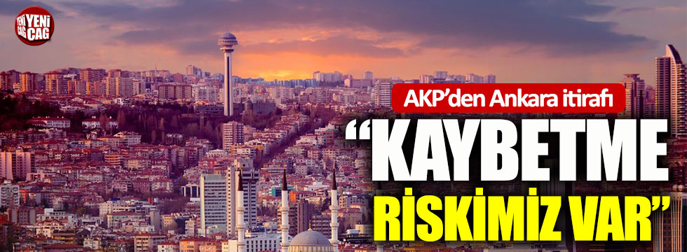 AKP’den Ankara itirafı: Kaybetme riskimiz var