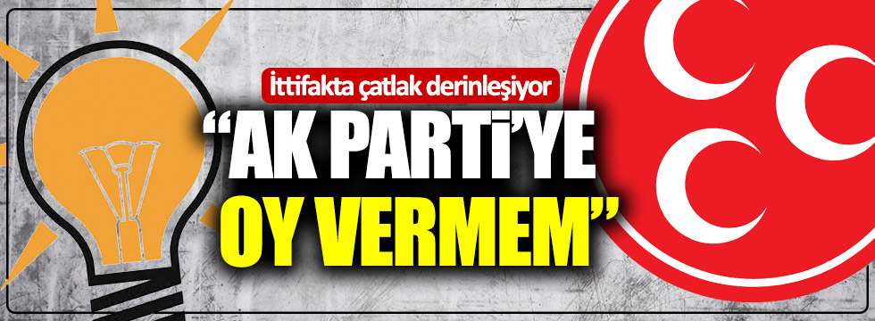 İttifakta çatlak derinleşiyor: "AKP'ye oy vermem"