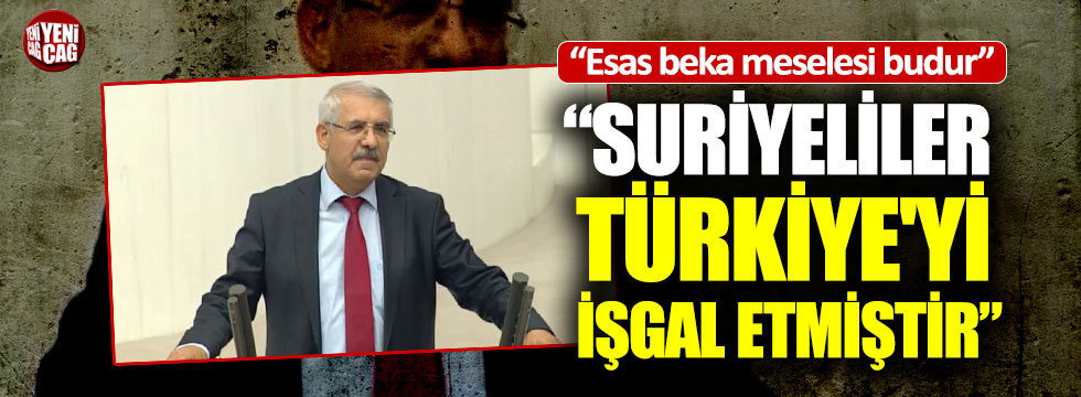"Suriyeliler Türkiye'yi işgal etmiştir"