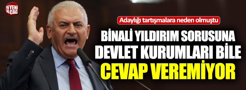 Vatandaşın Binali Yıldırım sorusuna devlet kurumları bile cevap veremiyor