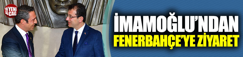 İmamoğlu, Fenerbahçe Başkanı Ali Koç'u ziyaret etti
