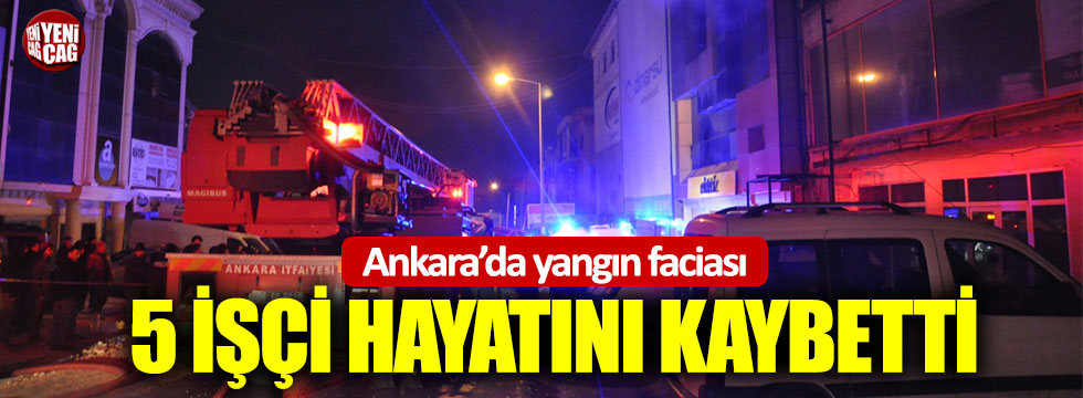 Ankara’da yangın faciası: 5 işçi öldü