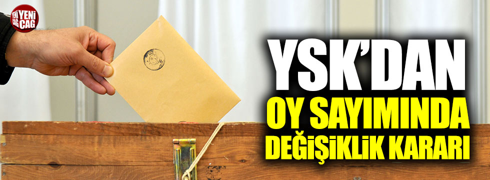 YSK'dan oy sayımında değişiklik kararı!