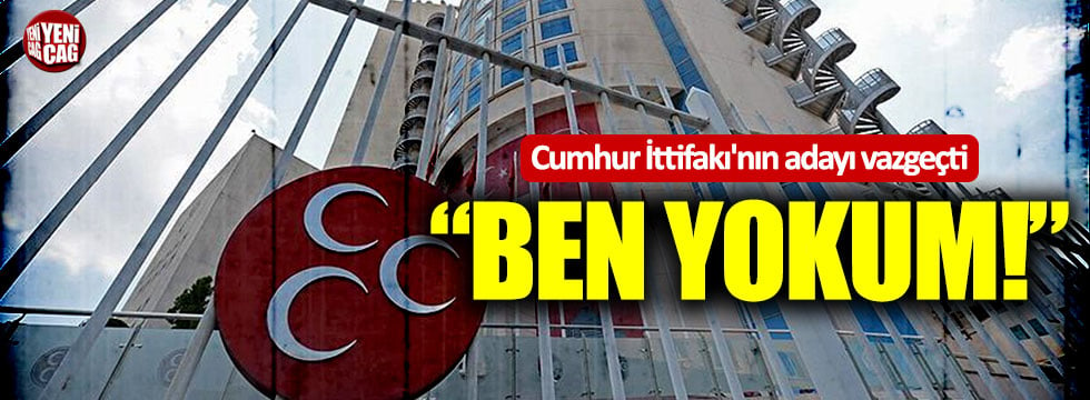 Cumhur İttifakı'nın adayı vazgeçti: “Ben yokum"