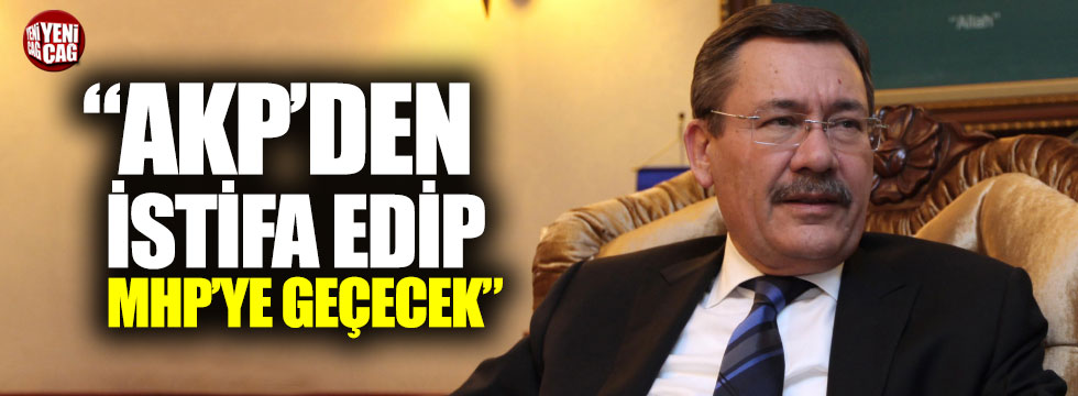 “Gökçek AKP’den istifa edip MHP’ye geçecek”