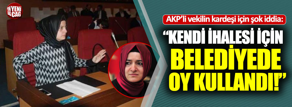 AKP'li vekilin kardeşi belediye meclisinde kendi ihalesini oyladı