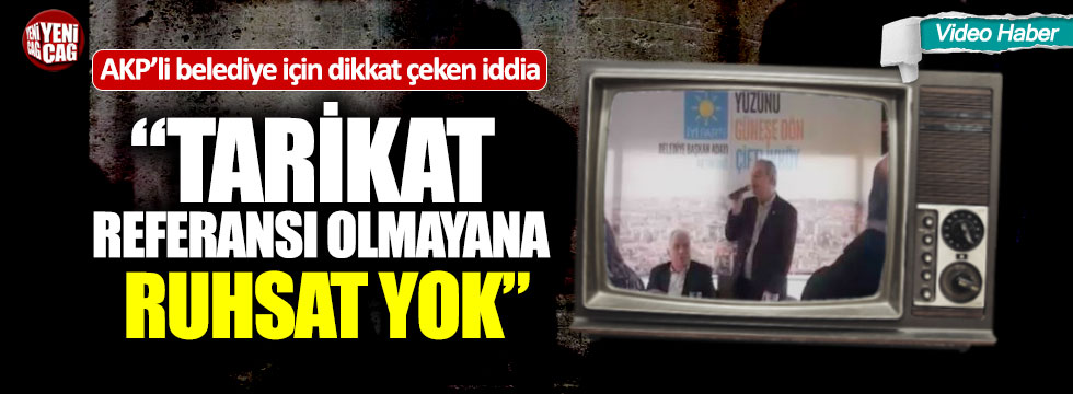 AKP'li belediye için dikkat çeken iddia: "Tarikat referansı olmayana ruhsat yok"