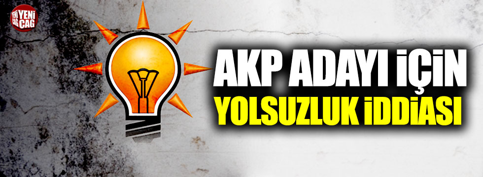AKP adayı için yolsuzluk iddiası