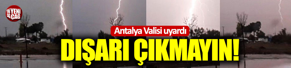Antalya Valisi uyardı: "Zorunlu olmadıkça dışarıya çıkmayın"