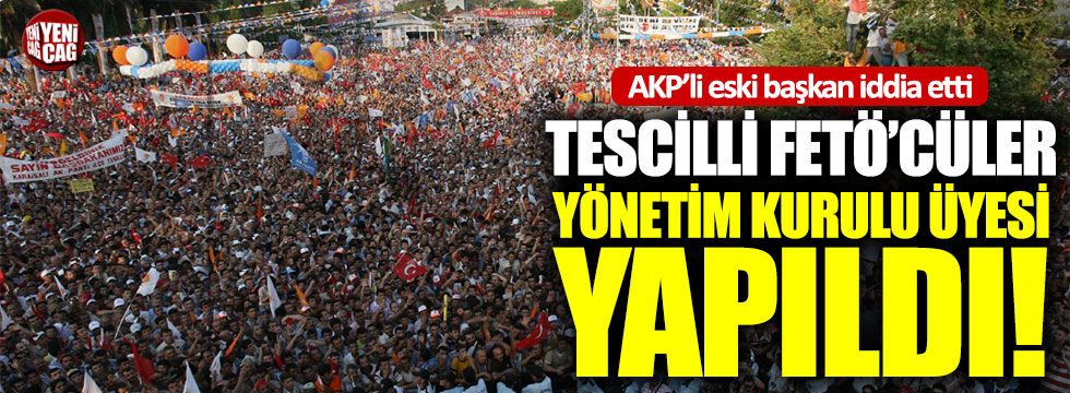 AKP’li eski başkandan FETÖ iddiası