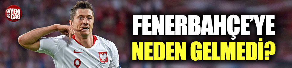 Lewandowski Fenerbahçe’ye neden gelmedi?