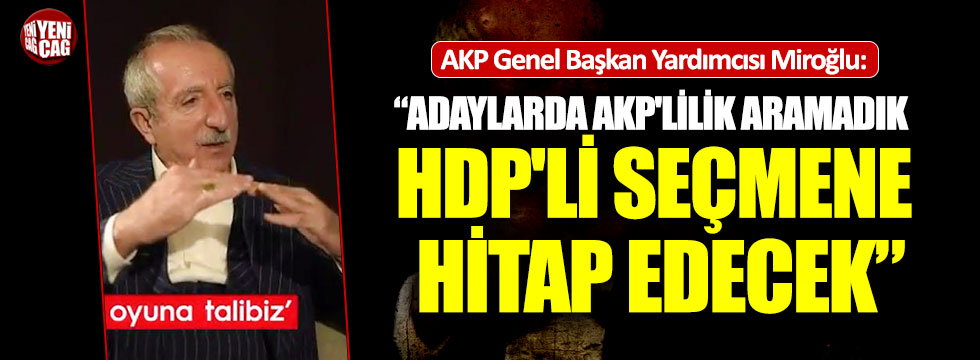 "Adaylarda AKP'lilik aramadık, HDP'li seçmene hitap edecek"