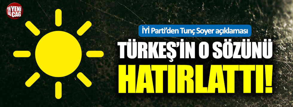İYİ Parti’den Tunç Soyer açıklaması: Alparslan Türkeş’in sözü ile yanıt geldi