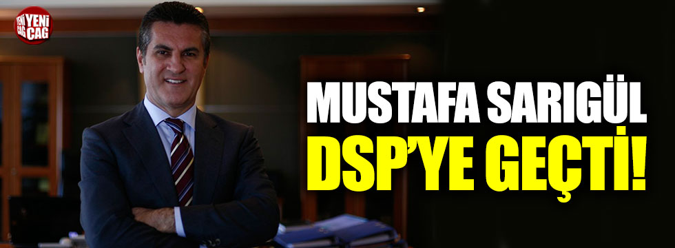 Mustafa Sarıgül DSP'ye geçti
