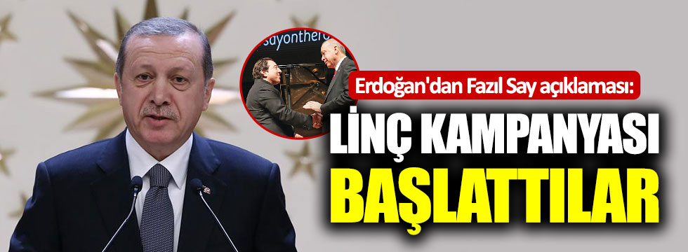 Erdoğan'dan Fazıl Say açıklaması: "Linç kampanyası başlattılar"