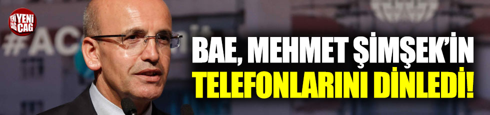 BAE Mehmet Şimşek'in telefonunu dinledi iddiası