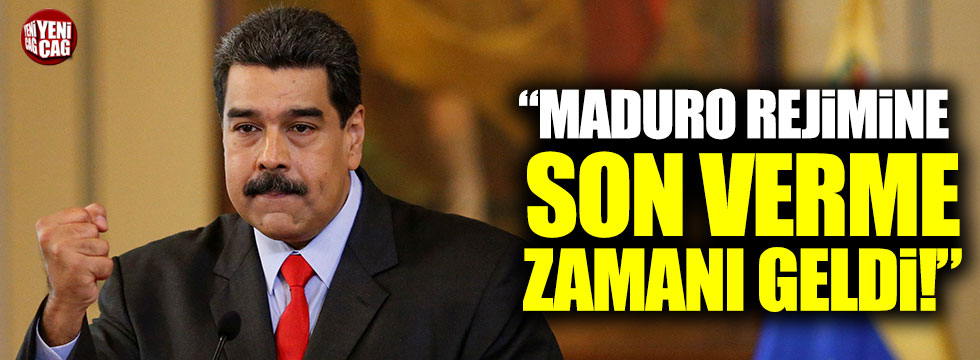 "Maduro rejimine son vermenin zamanı geldi"